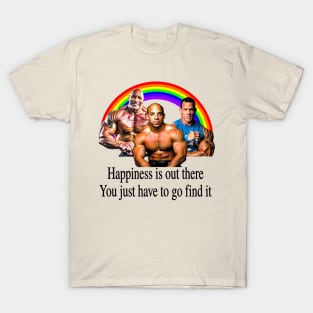 Happiness is out there You just have to go find it T-Shirt